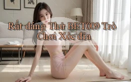 rất đáng thử bet009 trò chơi xóc đĩa