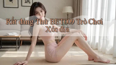 rất đáng thử bet009 trò chơi xóc đĩa