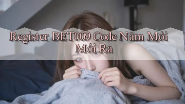 register bet009 code năm mới mới ra