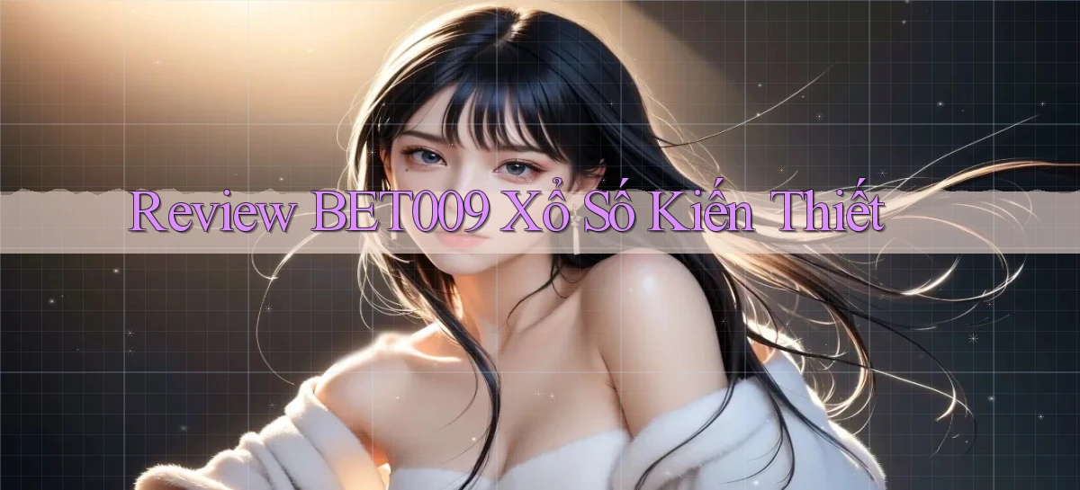 review bet009 xổ số kiến thiết