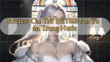 review chi tiết bet009 an toàn trong nước