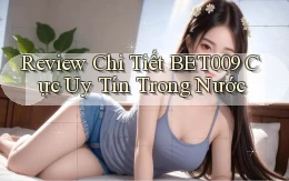 review chi tiết bet009 cực uy tín trong nước