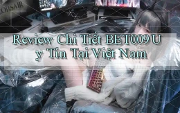 review chi tiết bet009 uy tín tại việt nam