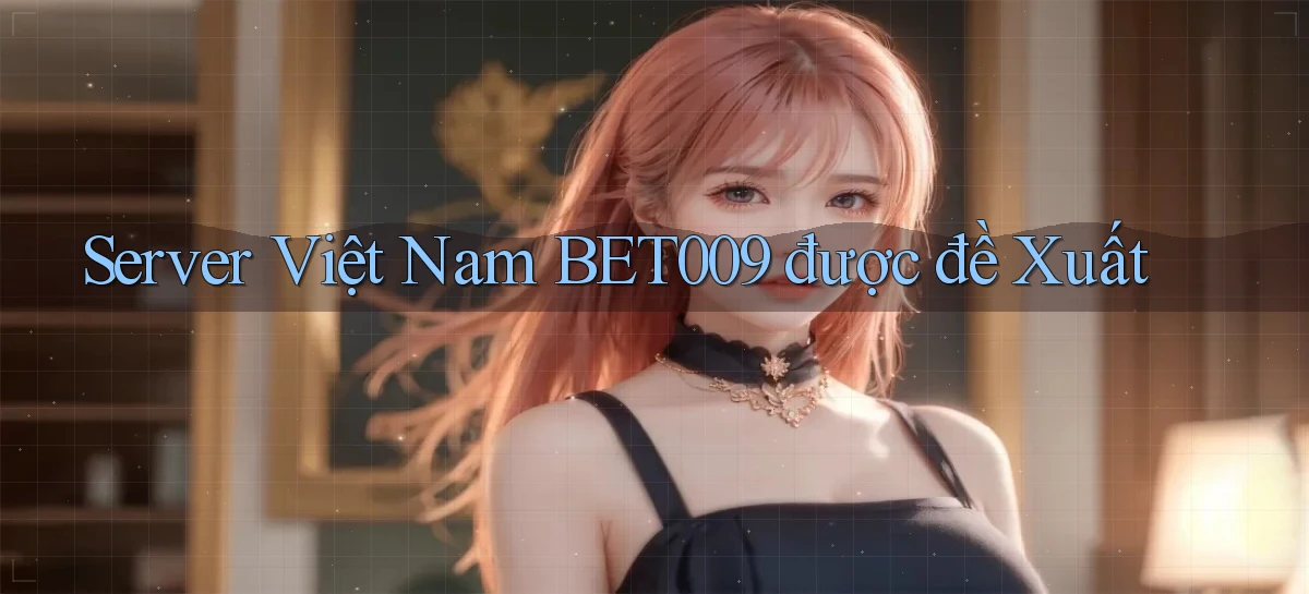 server việt nam bet009 được đề xuất