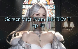 server việt nam bet009 top 10