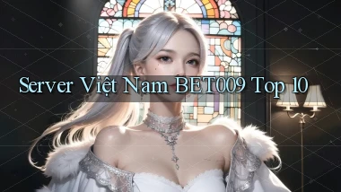server việt nam bet009 top 10
