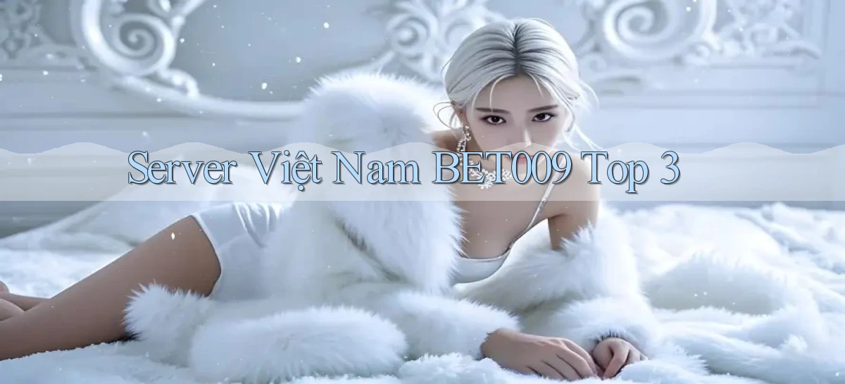 server việt nam bet009 top 3