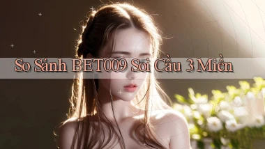 so sánh bet009 soi cầu 3 miền