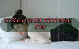 so sánh ox bet xổ số hôm nay