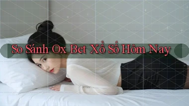 so sánh ox bet xổ số hôm nay