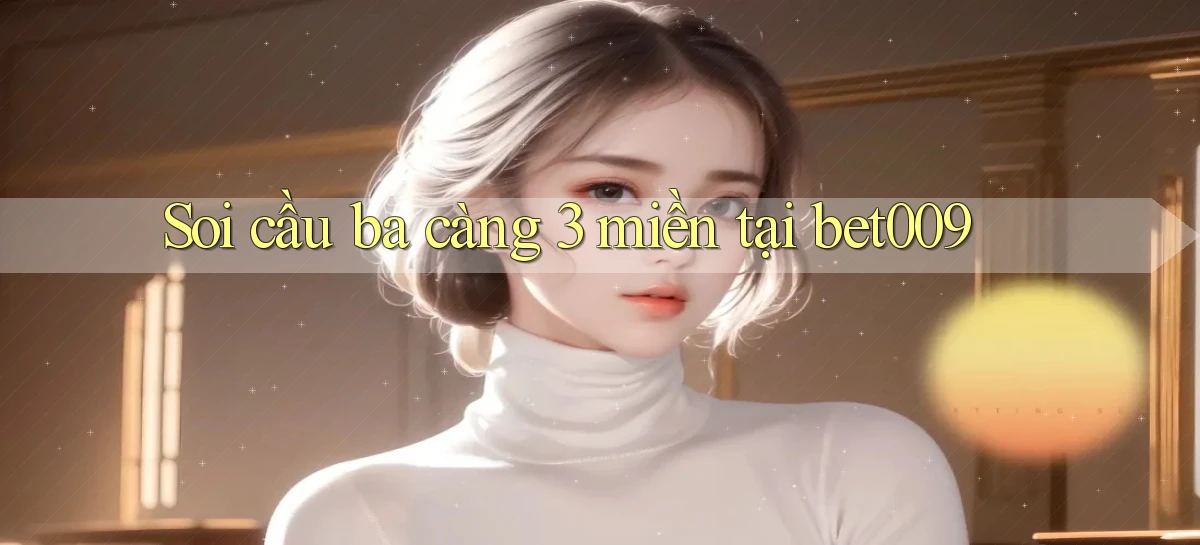 soi cầu ba càng 3 miền tại bet009