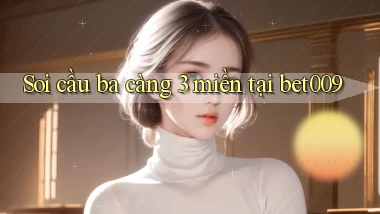 soi cầu ba càng 3 miền tại bet009