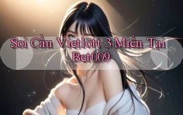soi cầu vietlott 3 miền tại bet009