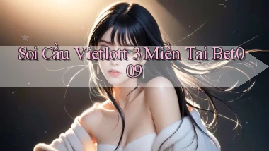 soi cầu vietlott 3 miền tại bet009