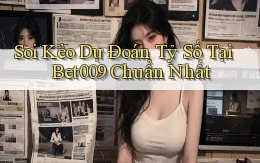 soi kèo dự đoán tỷ số tại bet009 chuẩn nhất