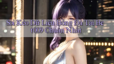 soi kèo dữ liệu bóng đá tại bet009 chuẩn nhất