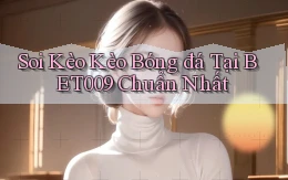 soi kèo kèo bóng đá tại bet009 chuẩn nhất