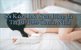 soi kèo link xem bóng đá tại bet009 chuẩn nhất