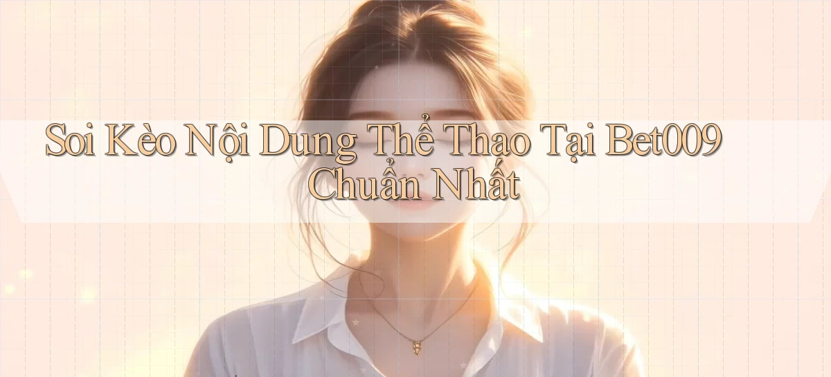 soi kèo nội dung thể thao tại bet009 chuẩn nhất