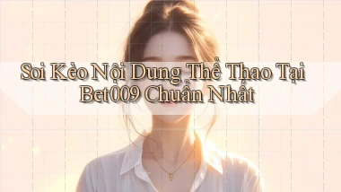 soi kèo nội dung thể thao tại bet009 chuẩn nhất