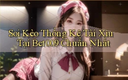 soi kèo thống kê tài xỉu tại bet009 chuẩn nhất