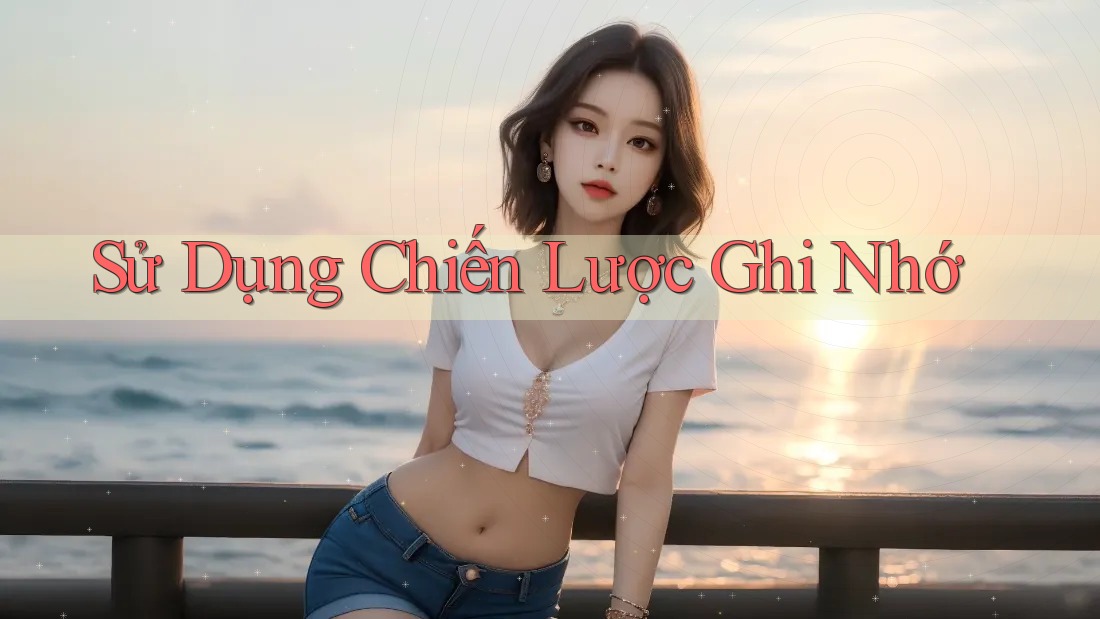 Sử Dụng Chiến Lược Ghi Nhớ