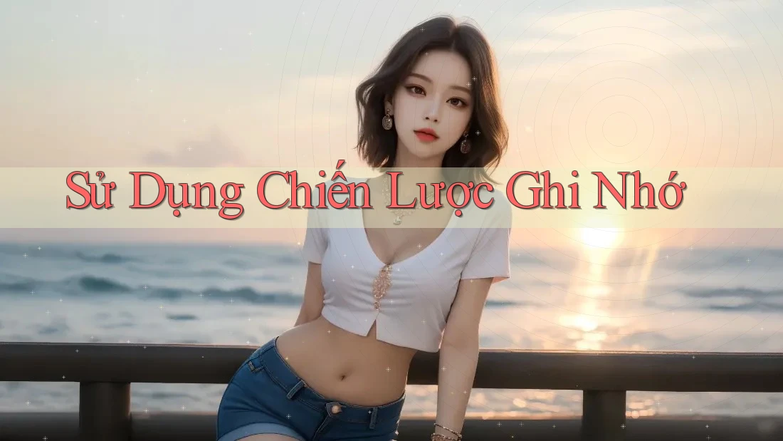 Sử Dụng Chiến Lược Ghi Nhớ