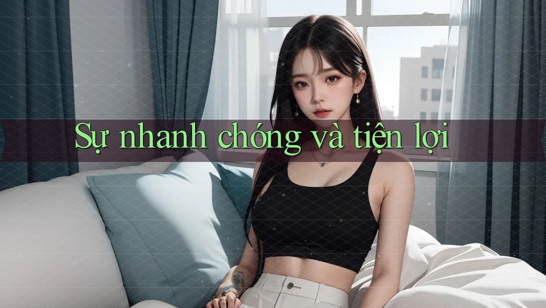Sự nhanh chóng và tiện lợi Sự nhanh chóng và tiện lợi
