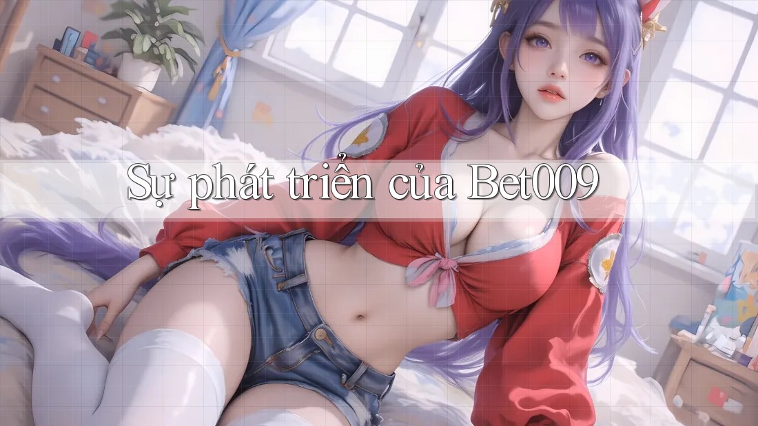 Sự phát triển của bet009