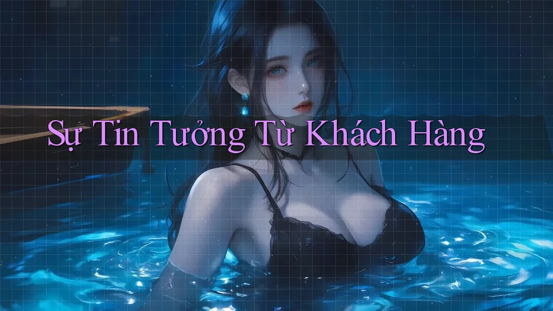 Sự Tin Tưởng Từ Khách Hàng Sự Tin Tưởng Từ Khách Hàng