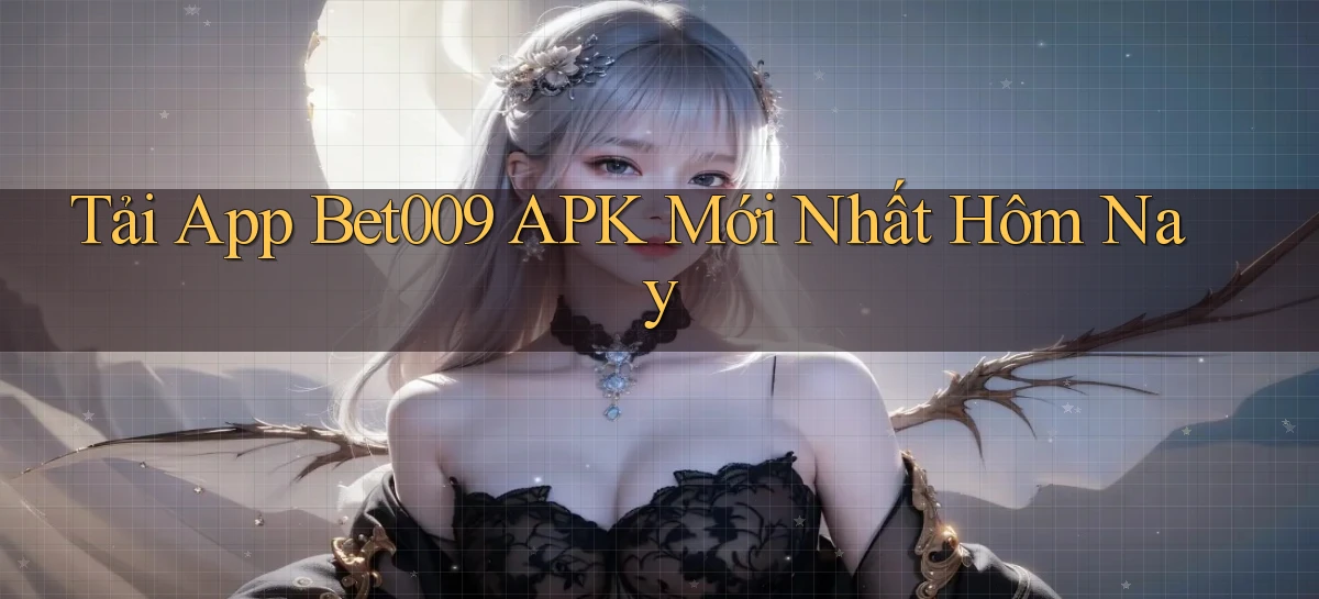 tải app bet009 apk mới nhất hôm nay