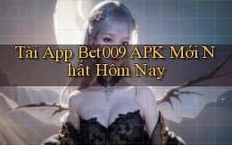 tải app bet009 apk mới nhất hôm nay