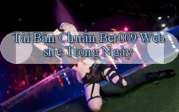 tải bản chuẩn bet009 website trong ngày