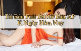tải bản full bet009 bản apk ngày hôm nay