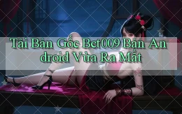 tải bản gốc bet009 bản android vừa ra mắt
