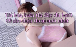 tải bản hiển thị đầy đủ bet009 cho điện thoại mới nhất