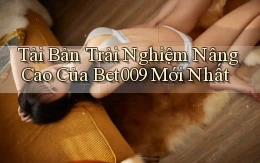 tải bản trải nghiệm nâng cao của bet009 mới nhất