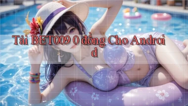 tải bet009 0 đồng cho android