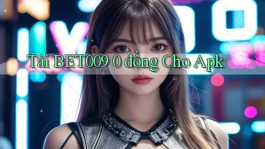 tải bet009 0 đồng cho apk