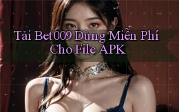 tải bet009 dùng miễn phí cho file apk