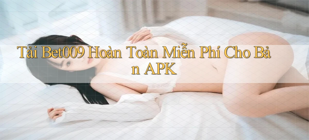 tải bet009 hoàn toàn miễn phí cho bản apk