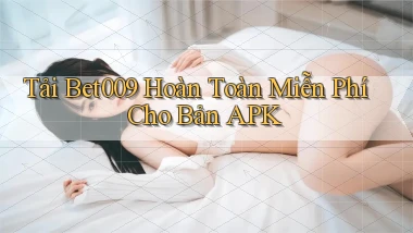 tải bet009 hoàn toàn miễn phí cho bản apk