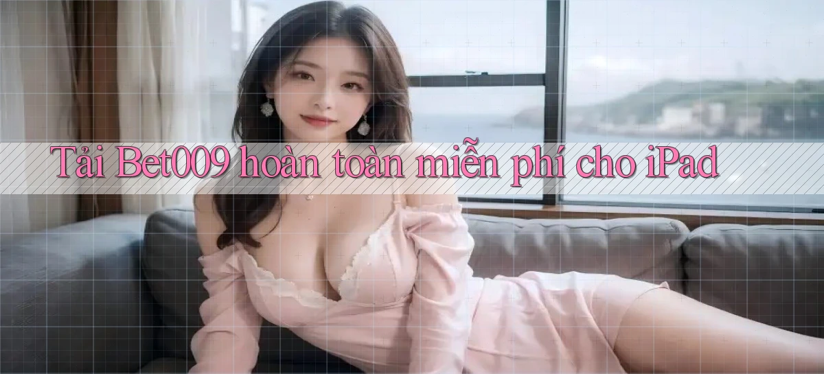 tải bet009 hoàn toàn miễn phí cho ipad