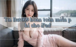 tải bet009 hoàn toàn miễn phí cho ipad