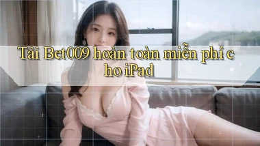 tải bet009 hoàn toàn miễn phí cho ipad