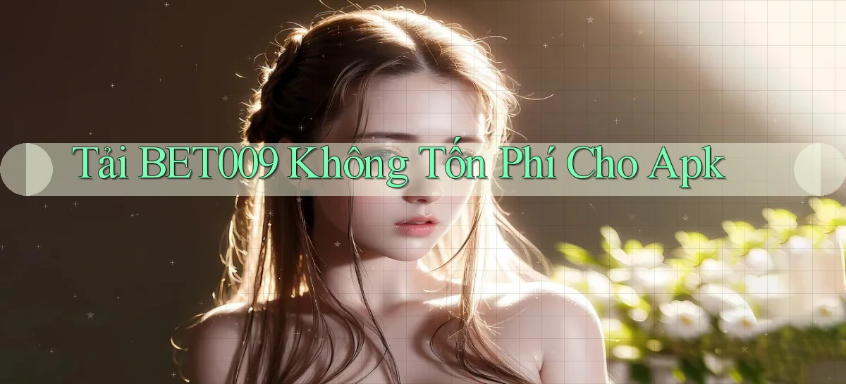 tải bet009 không tốn phí cho apk