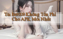tải bet009 không tốn phí cho apk mới nhất