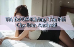 tải bet009 không tốn phí cho bản android