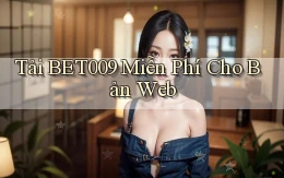 tải bet009 miễn phí cho bản web