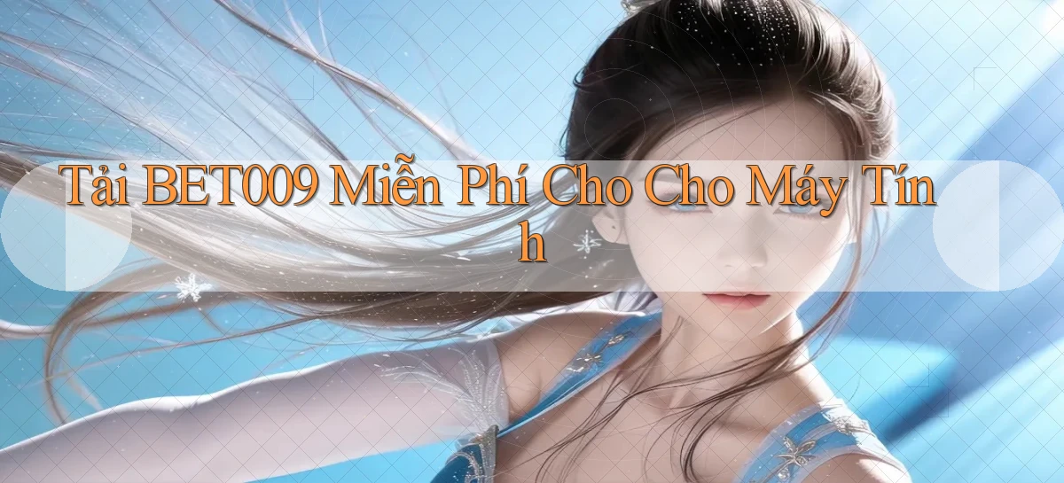 tải bet009 miễn phí cho cho máy tính